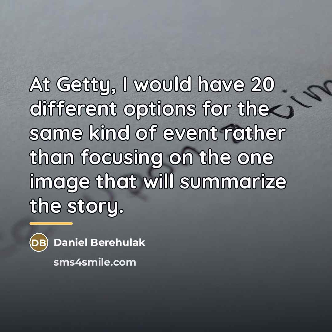 “At Getty, I would have 20 different options for the…” quote by Daniel Berehulak