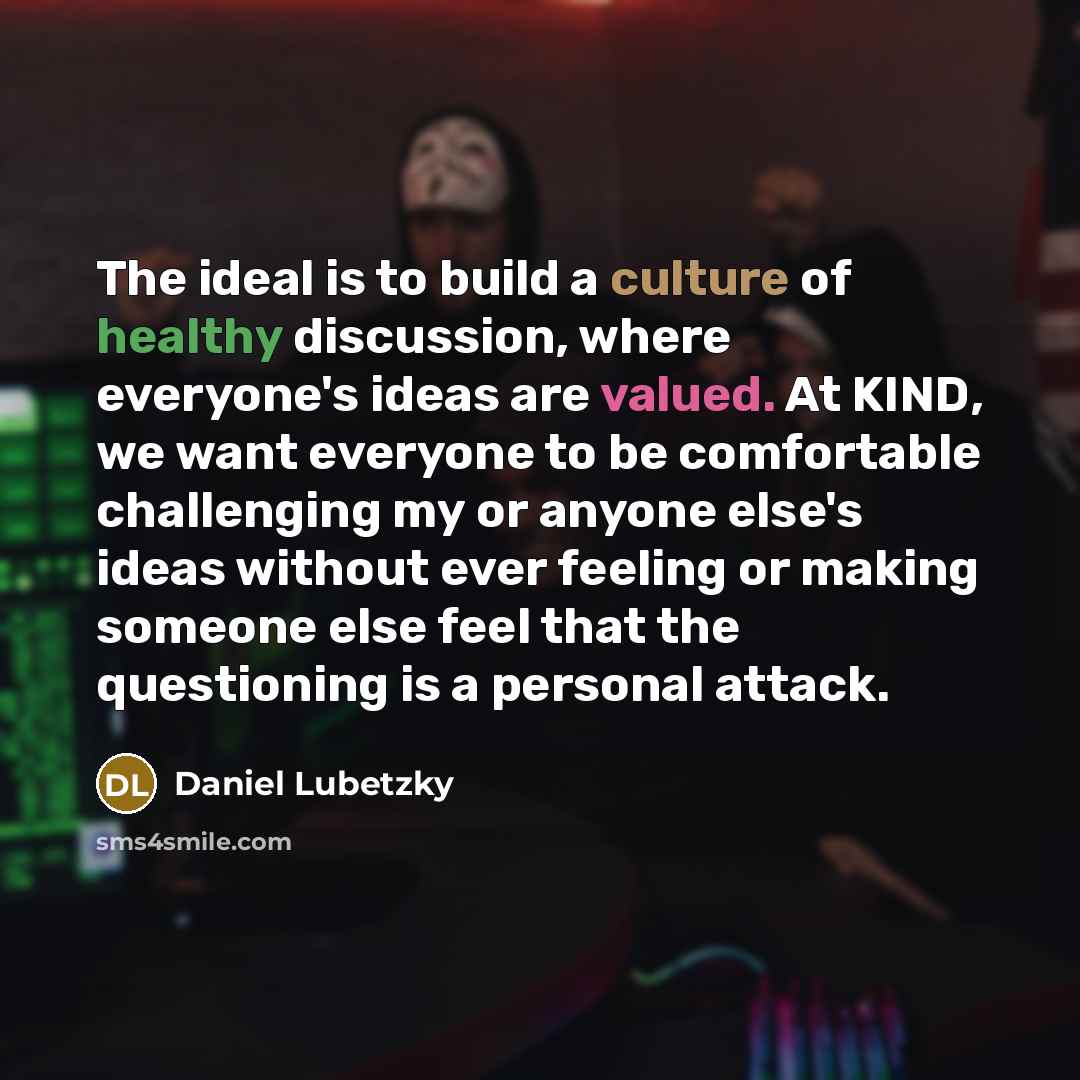 “The ideal is to build a culture of healthy discussion,…” quote by Daniel Lubetzky