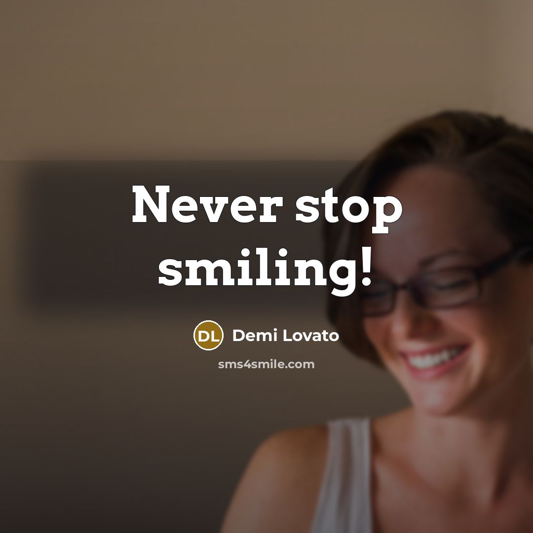 “Never stop smiling!” quote by Demi Lovato