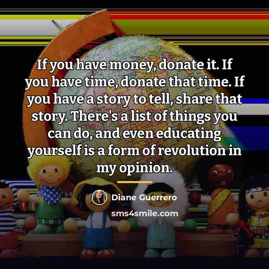 “If you have money, donate it. If you have time,…” quote by Diane Guerrero