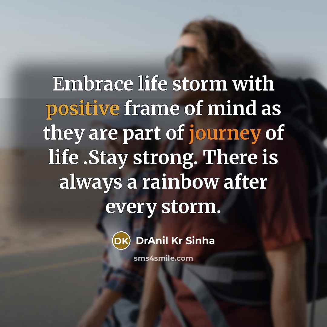 “Embrace life storm with positive frame of mind as they…” quote by DrAnil Kr Sinha