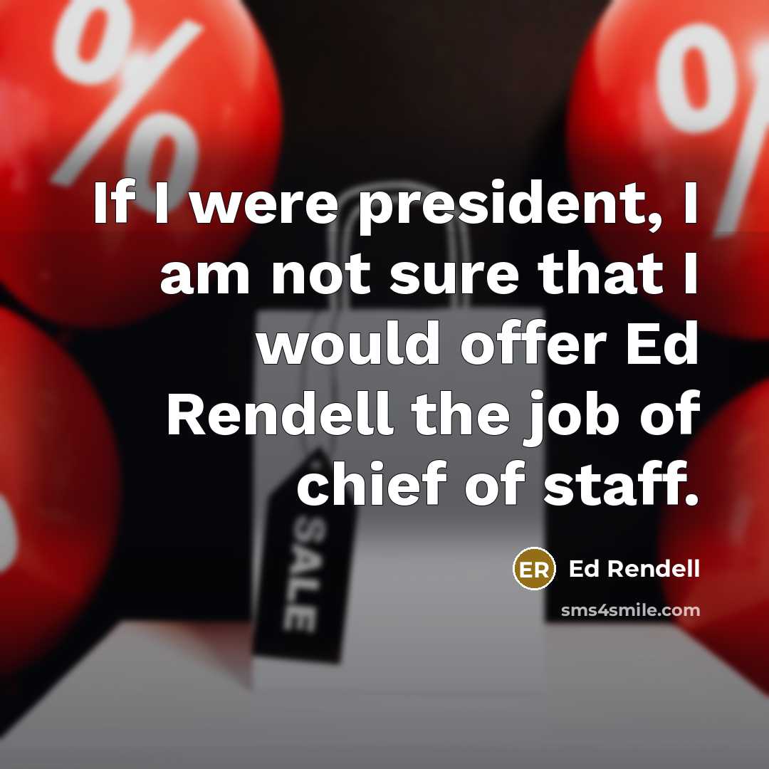 “If I were president, I am not sure that I…” quote by Ed Rendell
