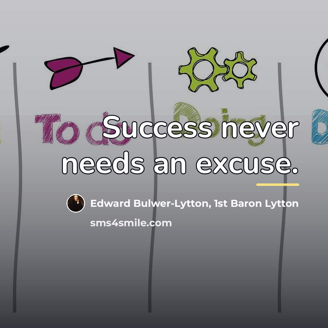 “Success never needs an excuse.…” quote by Edward Bulwer-Lytton, 1st Baron Lytton