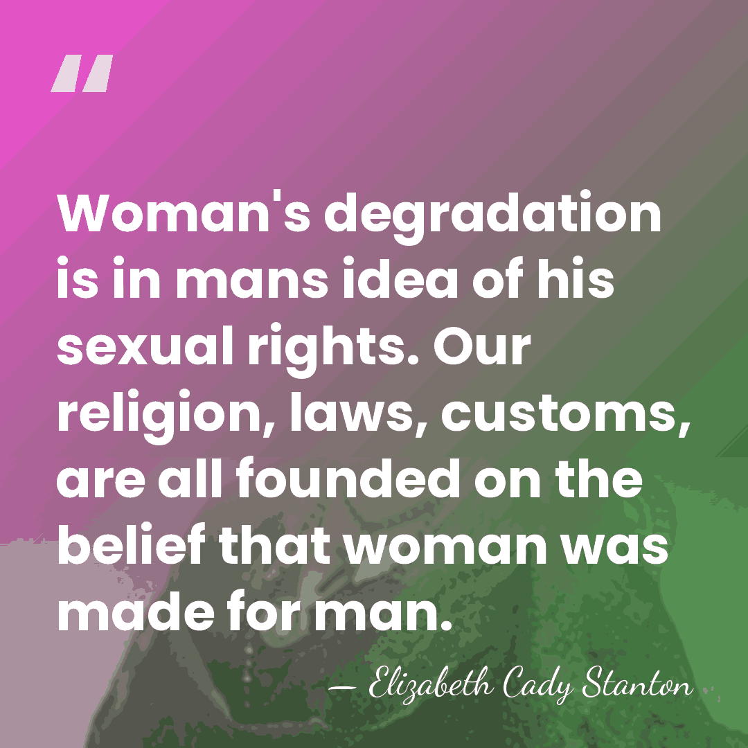 Woman's degradation is in mans idea of his sexual rights. Our religion,&hellip; - Elizabeth Cady Stanton