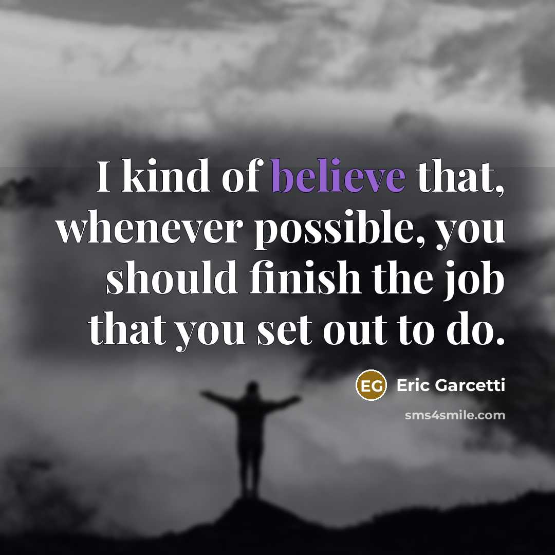 “I kind of believe that, whenever possible, you should finish…” quote by Eric Garcetti