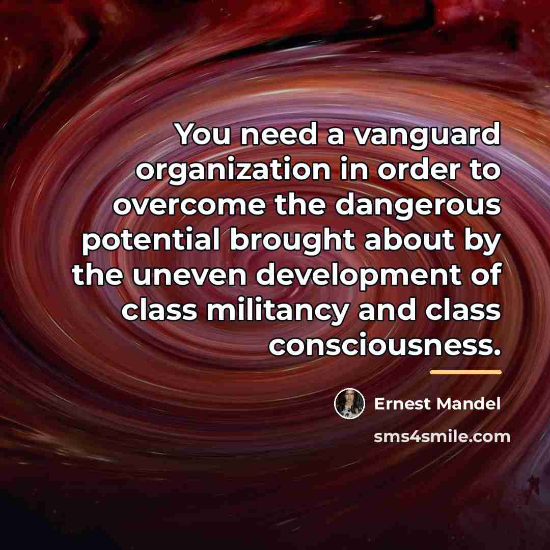 “You need a vanguard organization in order to overcome the…” quote by Ernest Mandel