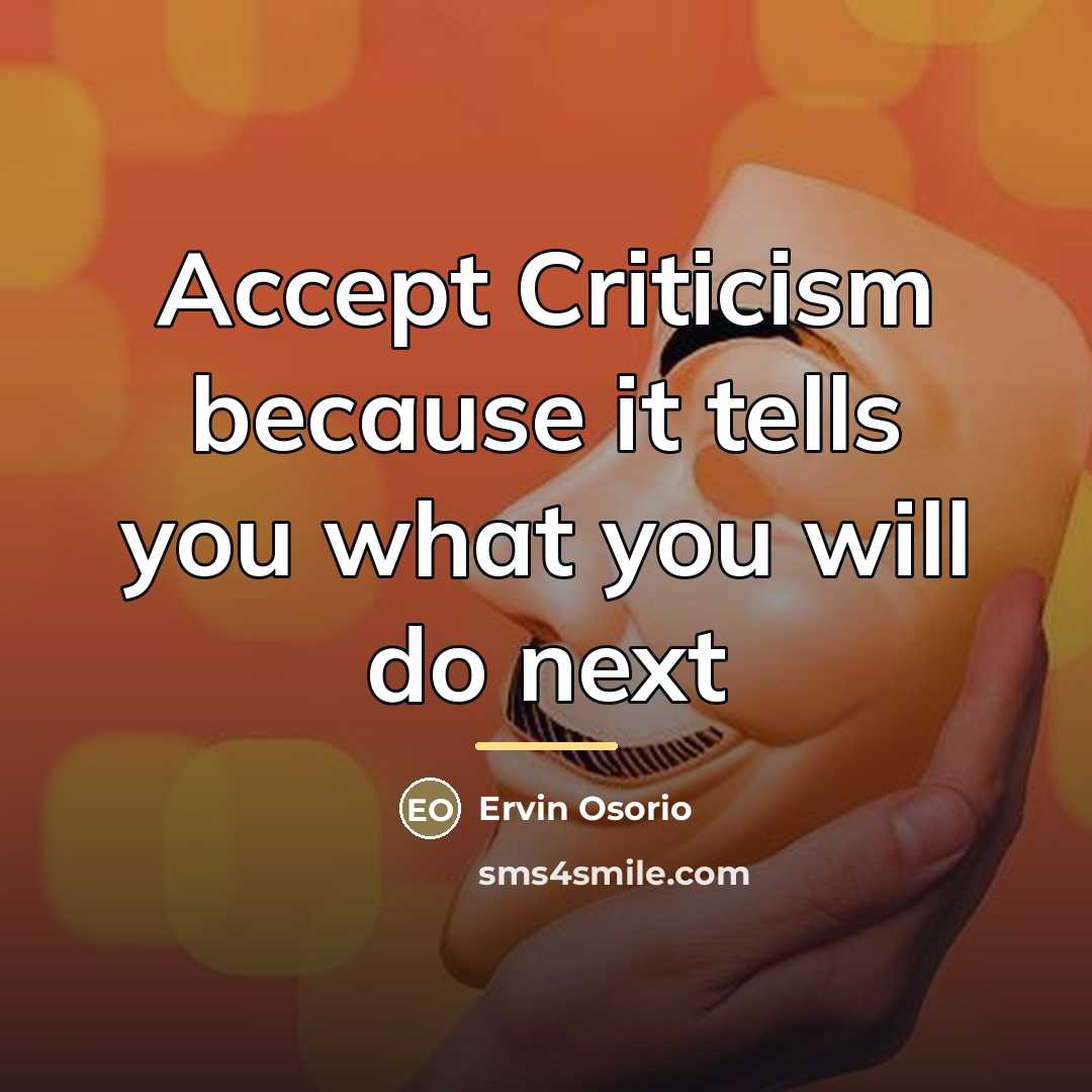 “Accept Criticism because it tells you what you will do…” quote by Ervin Osorio