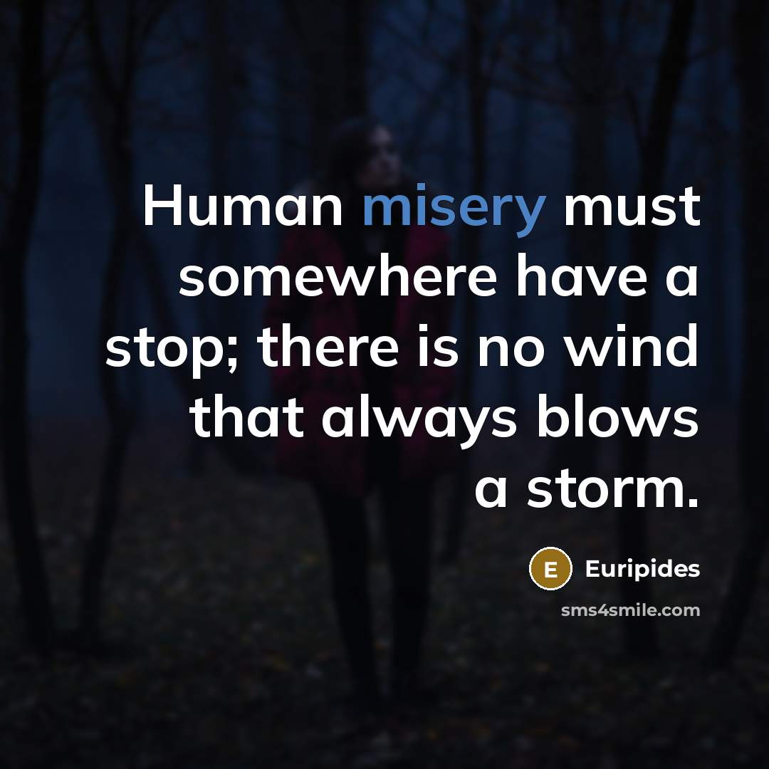 “Human misery must somewhere have a stop; there is no…” quote by Euripides