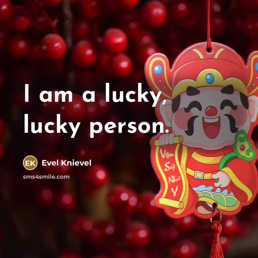“I am a lucky, lucky person.…” quote by Evel Knievel