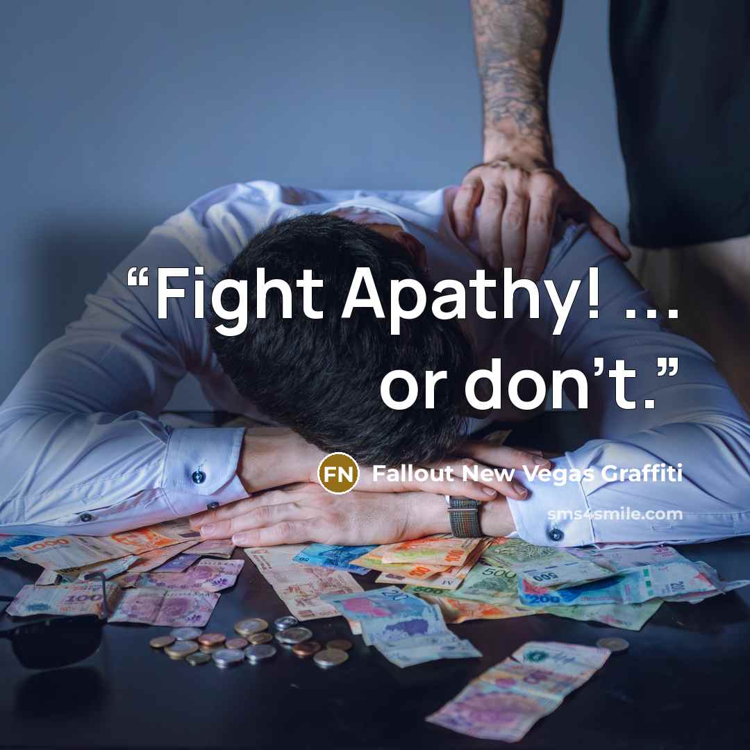 “Fight Apathy! ... or don't.” quote by Fallout New Vegas Graffiti