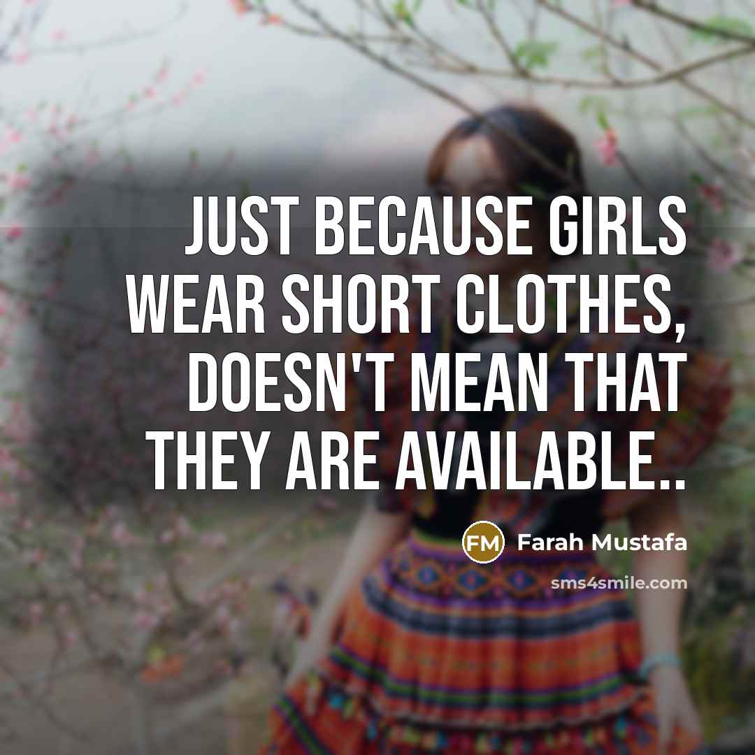 “Just because girls wear short clothes, doesn't mean that they…” quote by Farah Mustafa