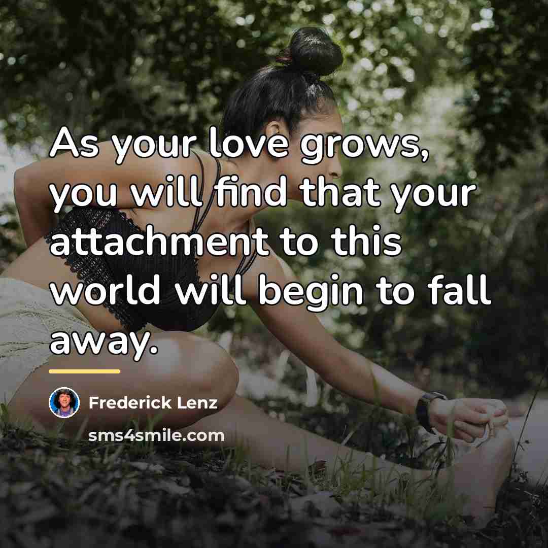 “As your love grows, you will find that your attachment…” quote by Frederick Lenz