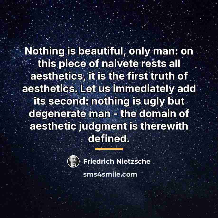 “Nothing is beautiful, only man: on this piece of naivete…” quote by Friedrich Nietzsche