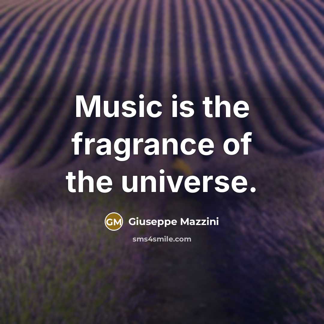 “Music is the fragrance of the universe.…” quote by Giuseppe Mazzini