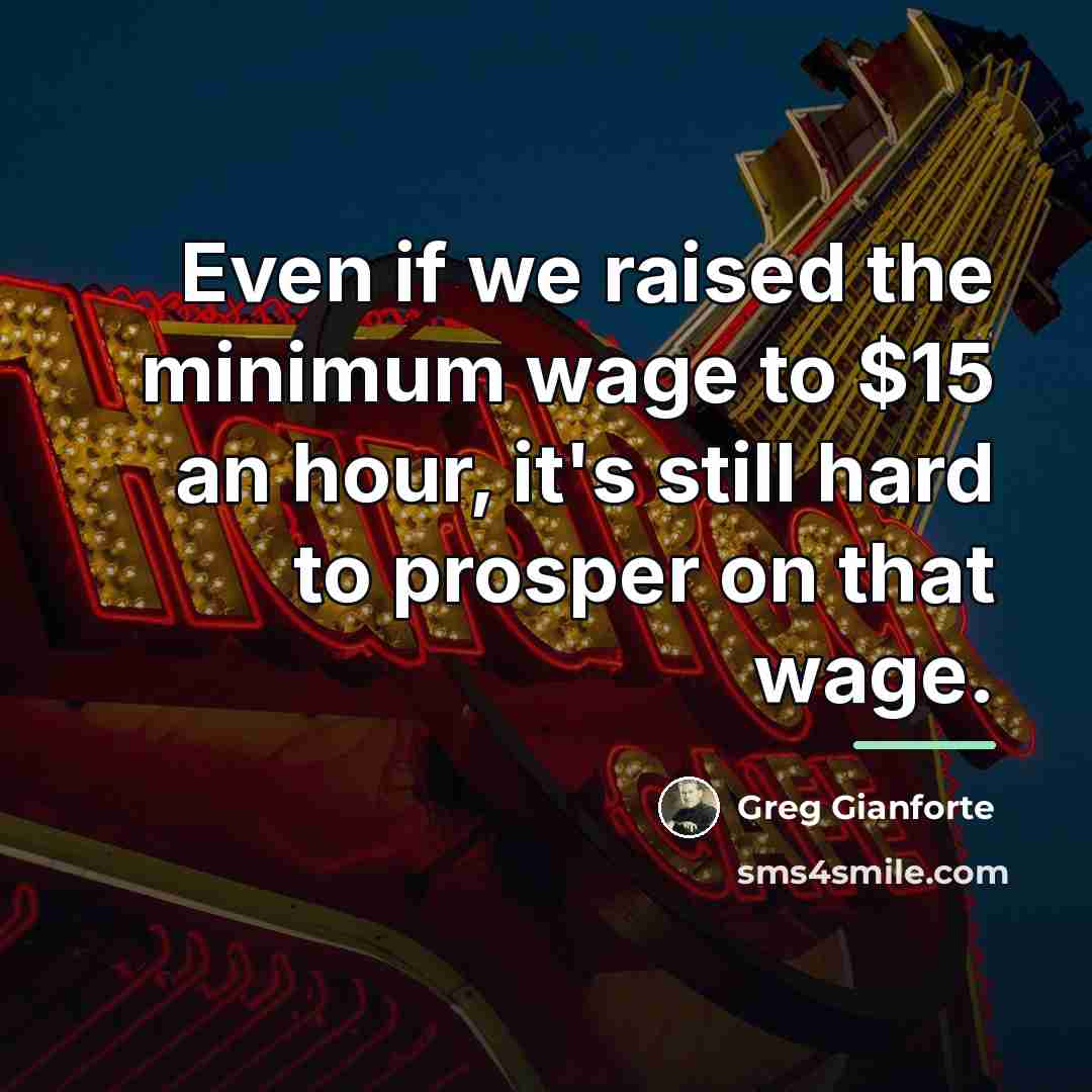“Even if we raised the minimum wage to $15 an…” quote by Greg Gianforte