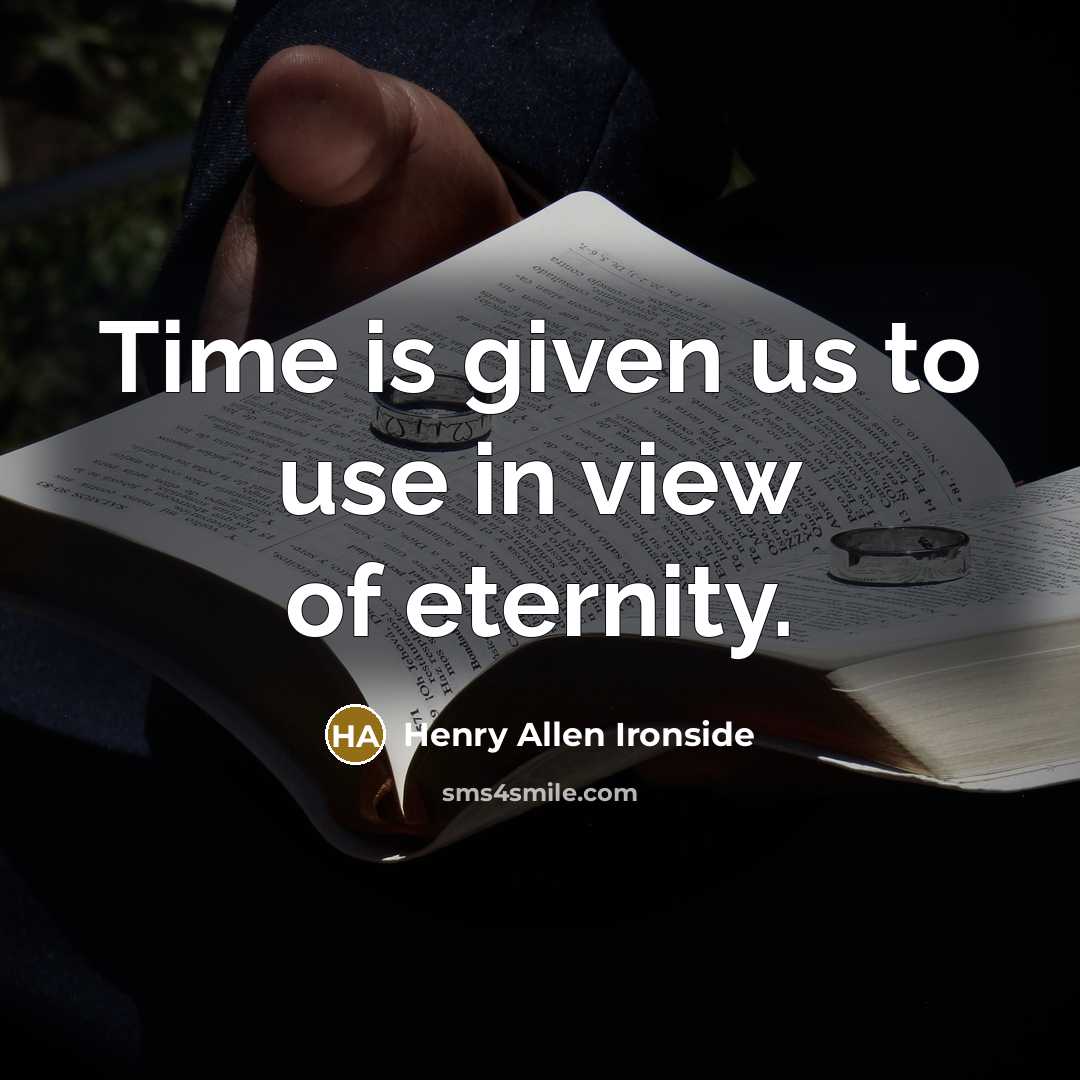 “Time is given us to use in view of eternity.…” quote by Henry Allen Ironside