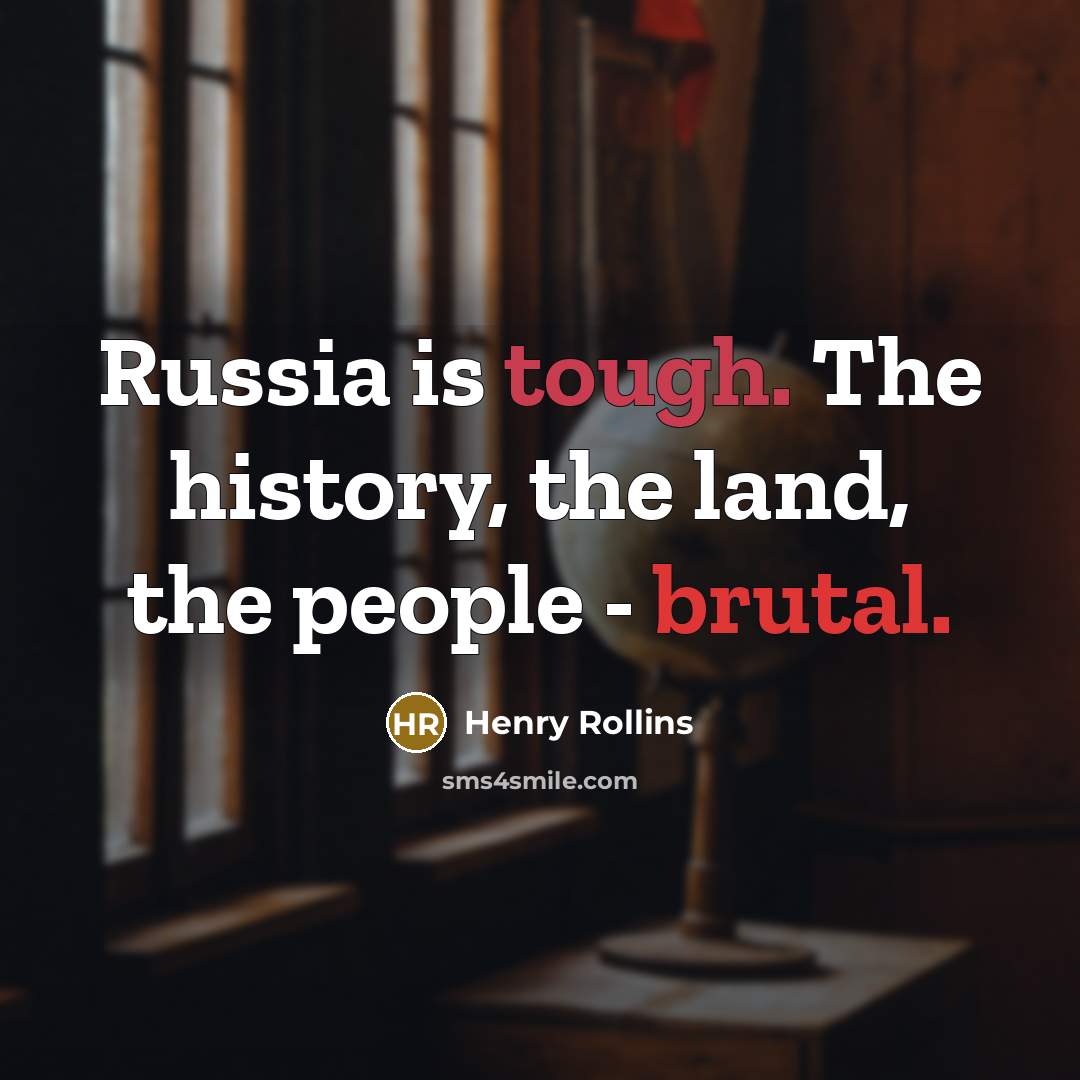 “Russia is tough. The history, the land, the people -…” quote by Henry Rollins