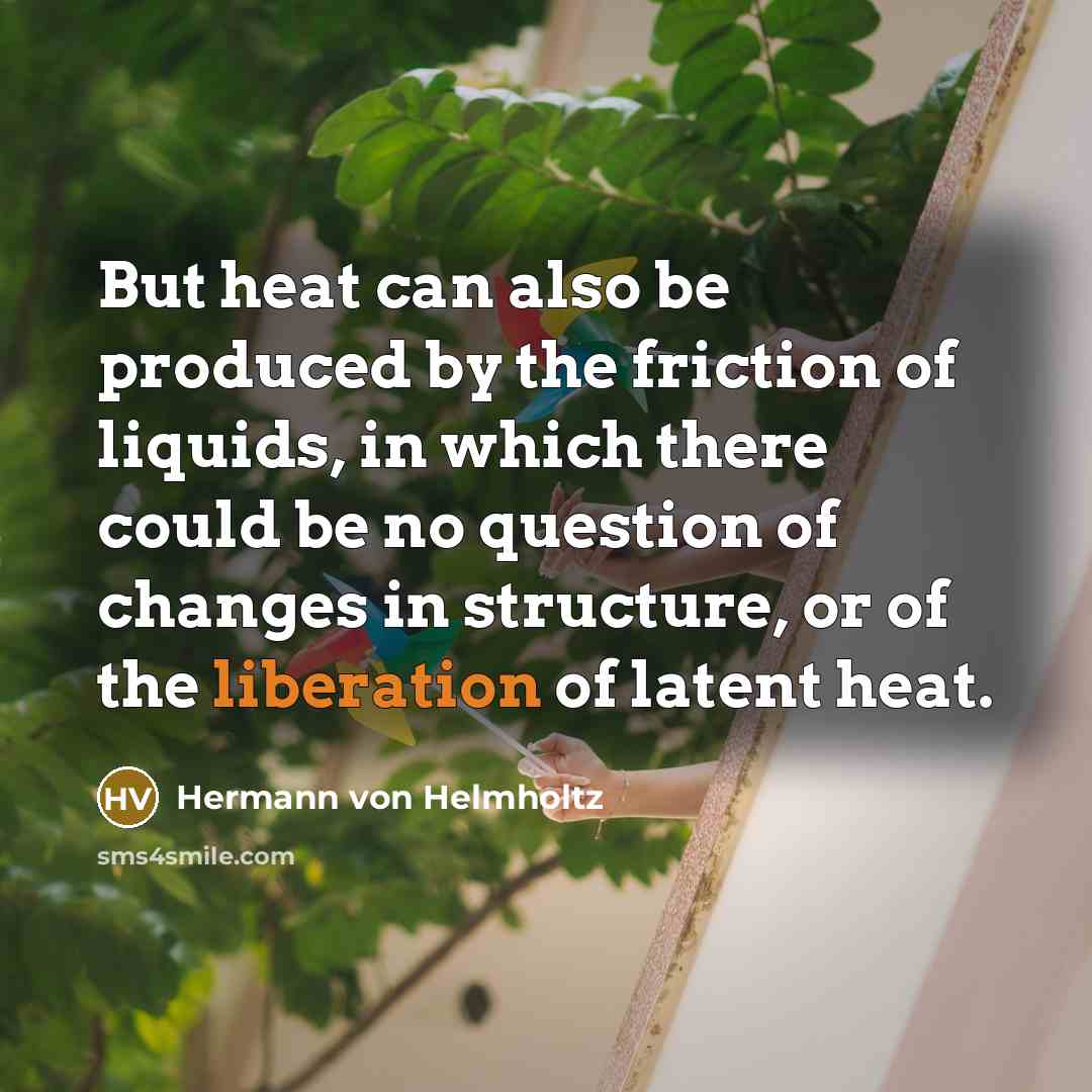 “But heat can also be produced by the friction of…” quote by Hermann von Helmholtz