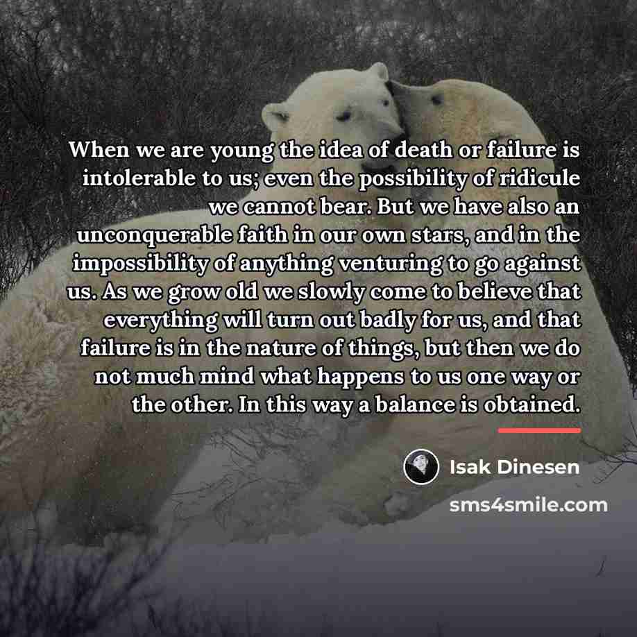 “When we are young the idea of death or failure…” quote by Isak Dinesen
