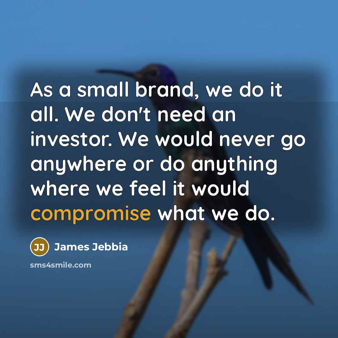“As a small brand, we do it all. We don't…” quote by James Jebbia