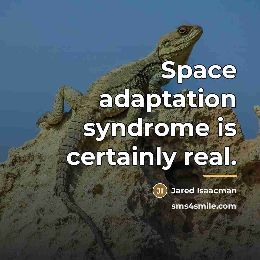 “Space adaptation syndrome is certainly real.…” quote by Jared Isaacman