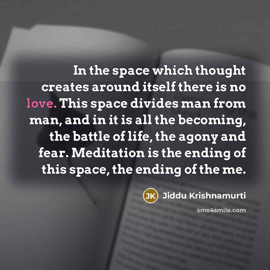 “In the space which thought creates around itself there is…” quote by Jiddu Krishnamurti