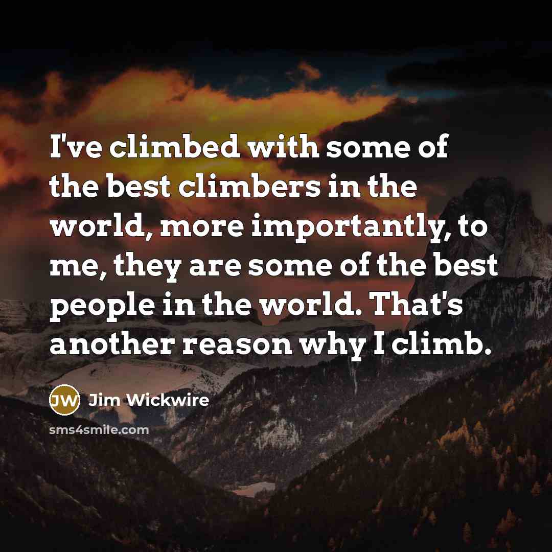 “I've climbed with some of the best climbers in the…” quote by Jim Wickwire