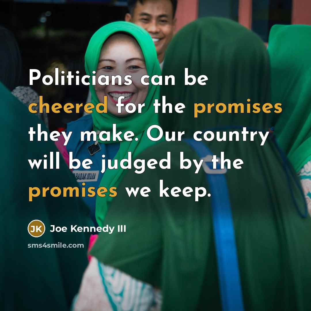 “Politicians can be cheered for the promises they make. Our…” quote by Joe Kennedy III