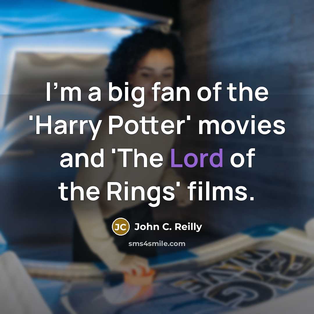 “I'm a big fan of the 'Harry Potter' movies and…” quote by John C. Reilly