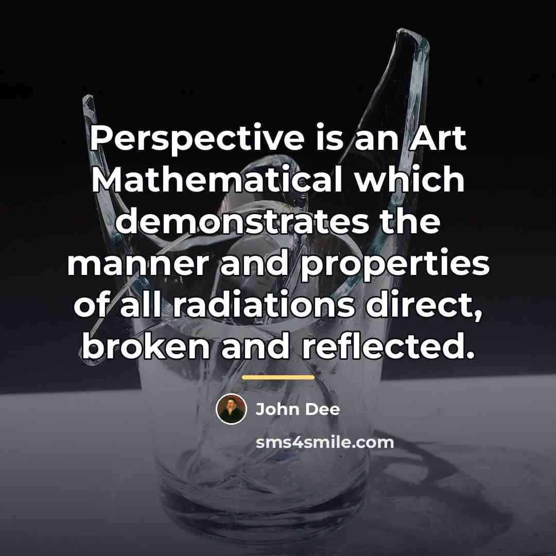 “Perspective is an Art Mathematical which demonstrates the manner and…” quote by John Dee