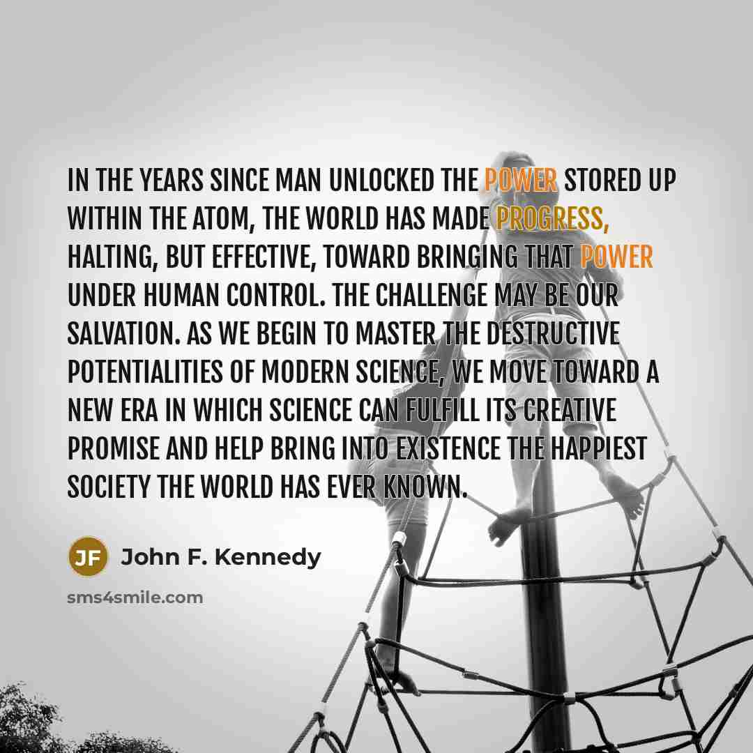 “In the years since man unlocked the power stored up…” quote by John F. Kennedy