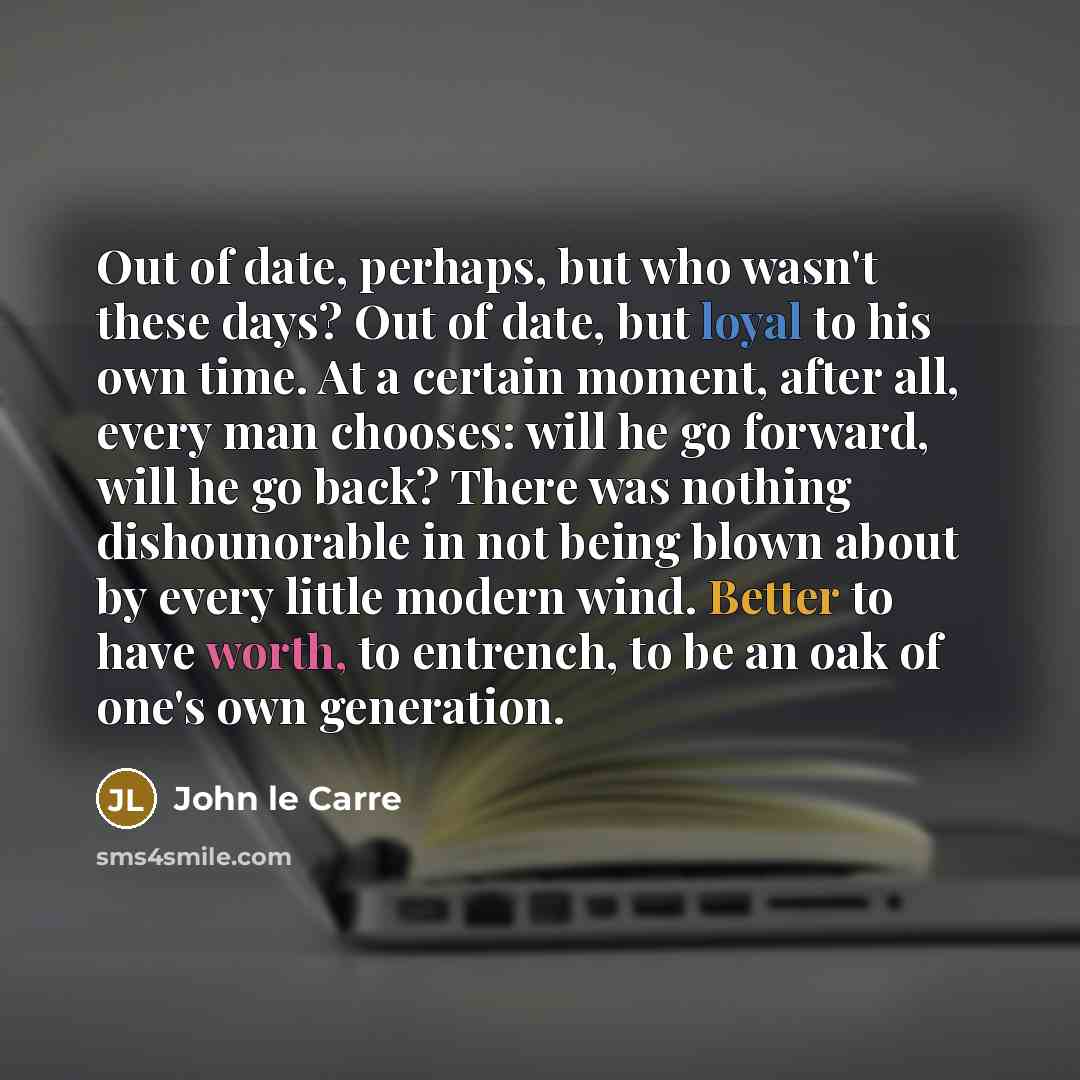 “Out of date, perhaps, but who wasn't these days? Out…” quote by John le Carre