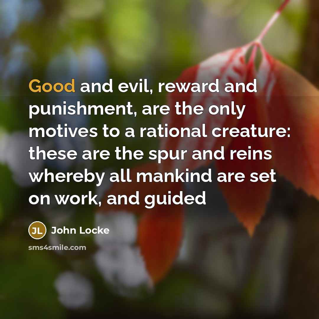 “Good and evil, reward and punishment, are the only motives…” quote by John Locke