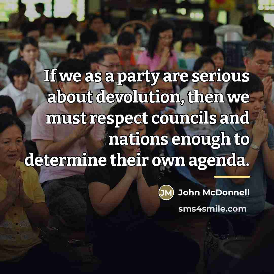 “If we as a party are serious about devolution, then…” quote by John McDonnell