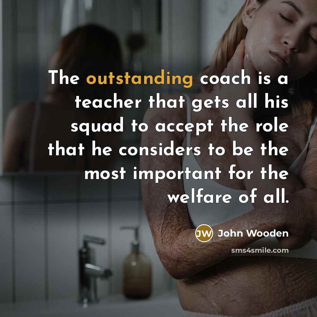 “The outstanding coach is a teacher that gets all his…” quote by John Wooden
