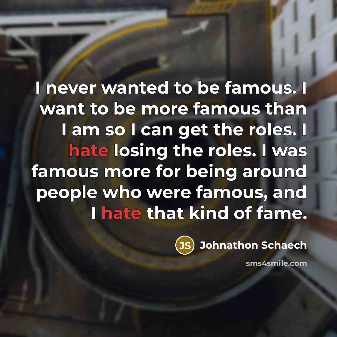 “I never wanted to be famous. I want to be…” quote by Johnathon Schaech