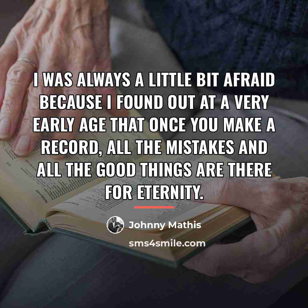 “I was always a little bit afraid because I found…” quote by Johnny Mathis