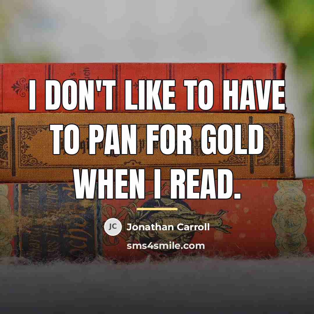 “I don't like to have to pan for gold when…” quote by Jonathan Carroll