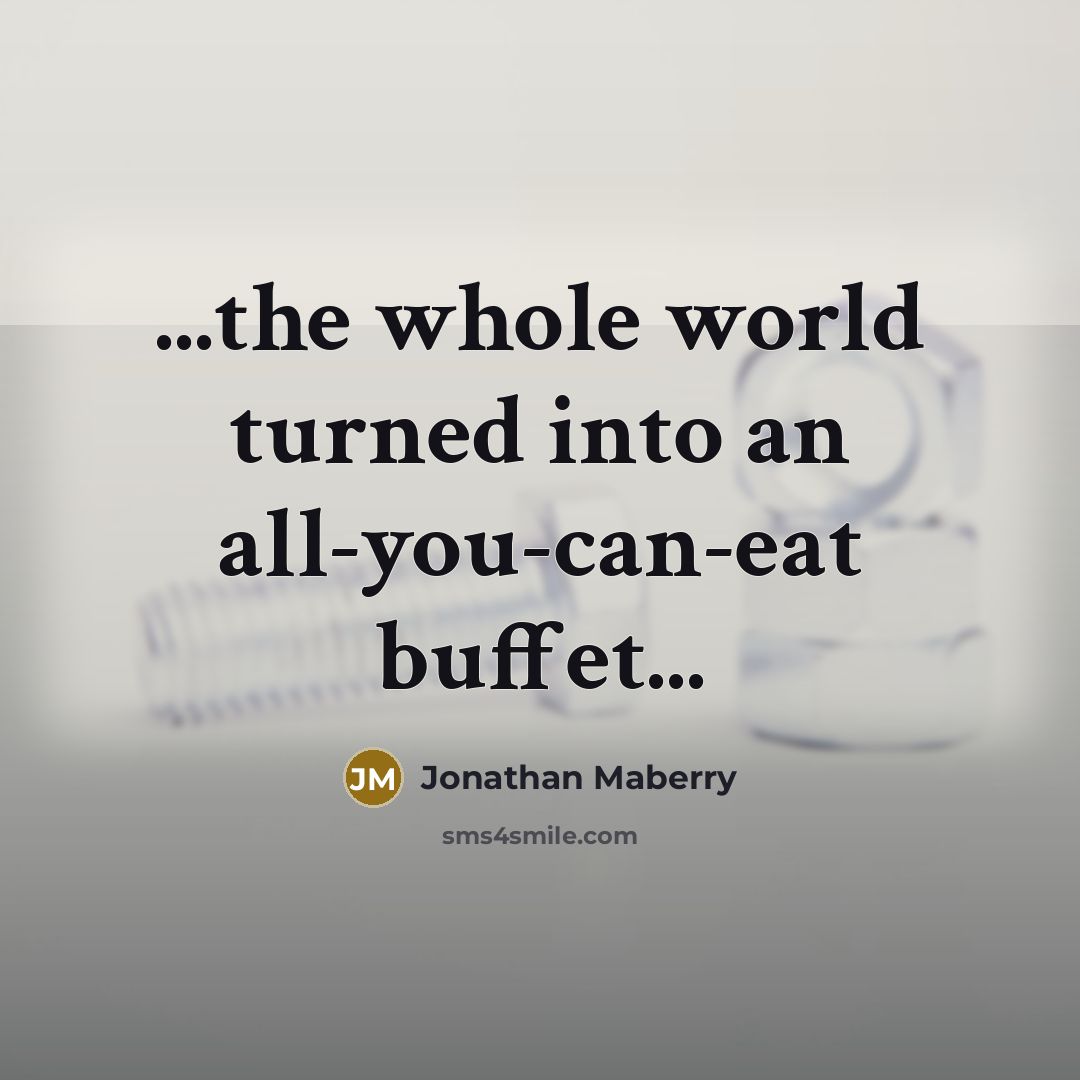“...the whole world turned into an all-you-can-eat buffet...…” quote by Jonathan Maberry