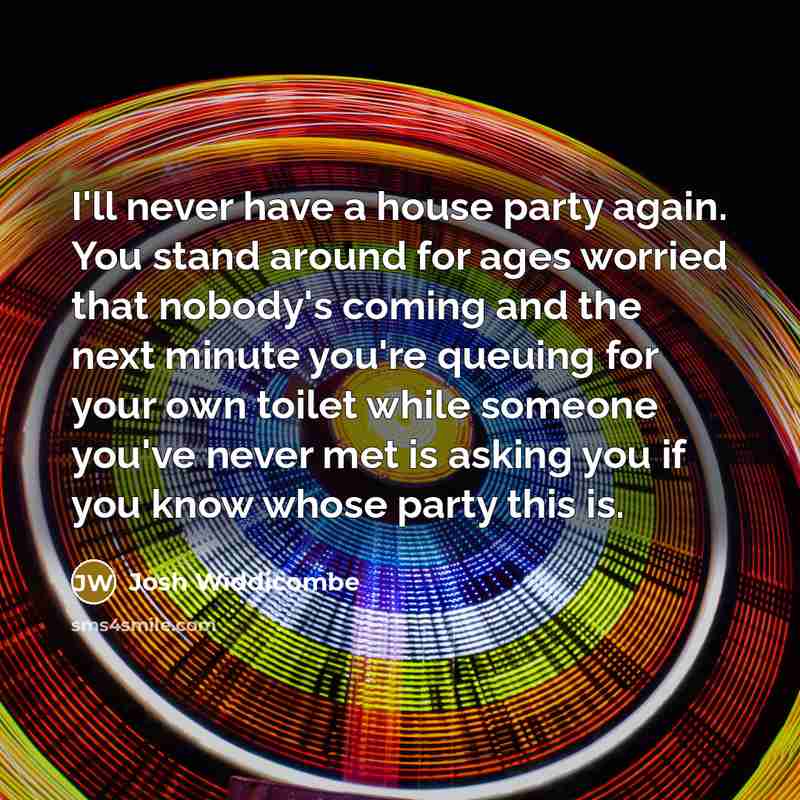 “I'll never have a house party again. You stand around…” quote by Josh Widdicombe