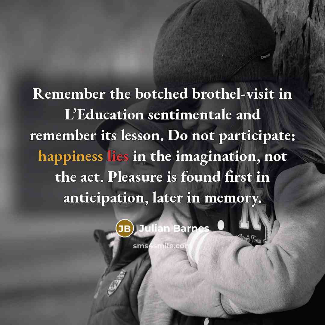 “Remember the botched brothel-visit in L’Education sentimentale and remember its…” quote by Julian Barnes