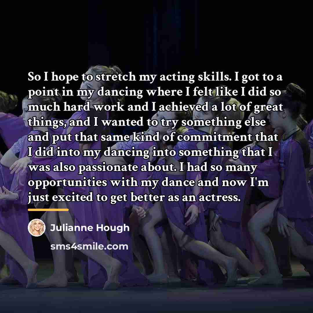 “So I hope to stretch my acting skills. I got…” quote by Julianne Hough