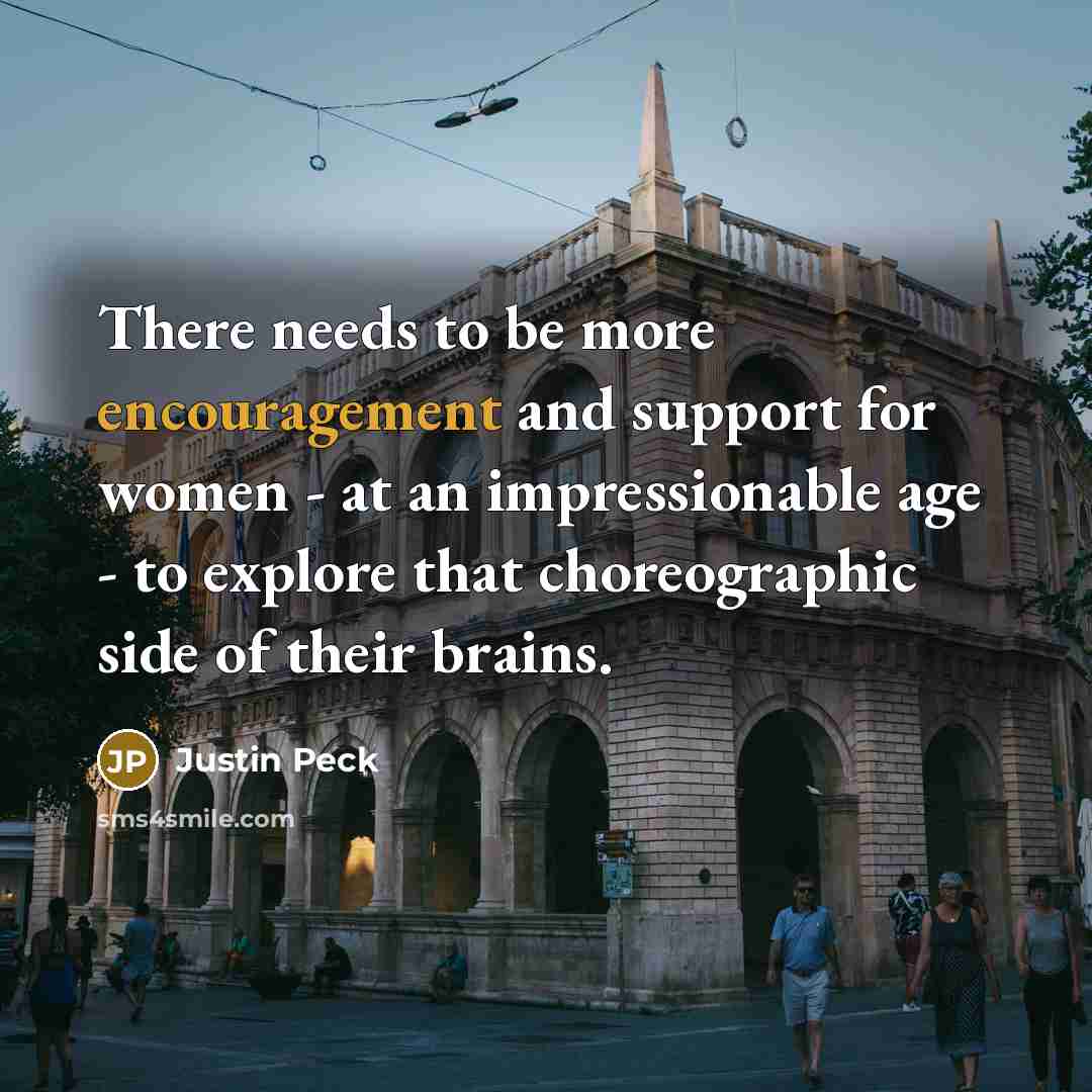 “There needs to be more encouragement and support for women…” quote by Justin Peck