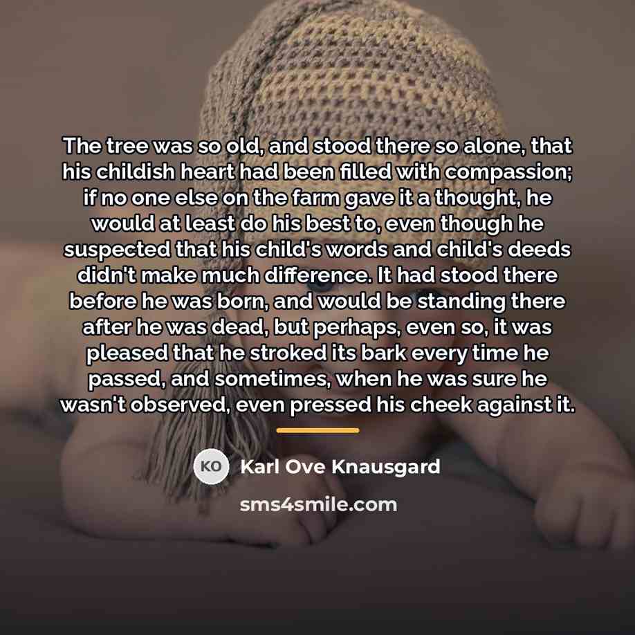 “The tree was so old, and stood there so alone,…” quote by Karl Ove Knausgard