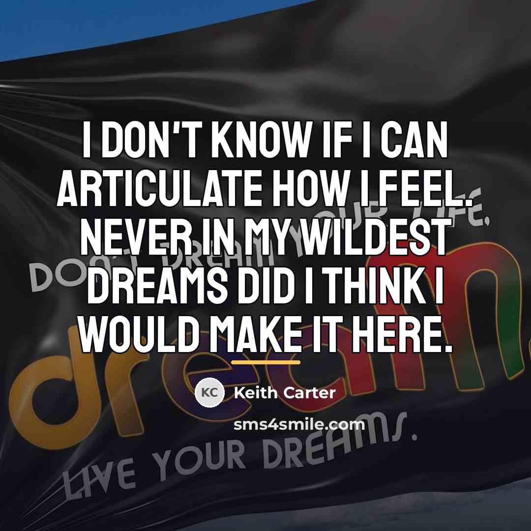 “I don't know if I can articulate how I feel.…” quote by Keith Carter