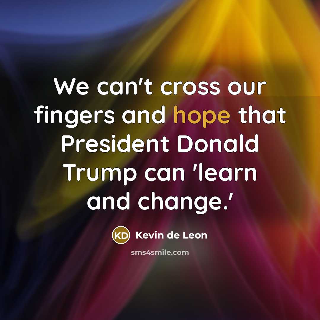 “We can't cross our fingers and hope that President Donald…” quote by Kevin de Leon
