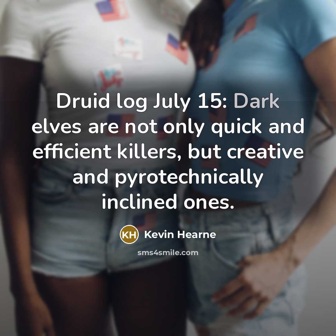 “Druid log July 15: Dark elves are not only quick…” quote by Kevin Hearne