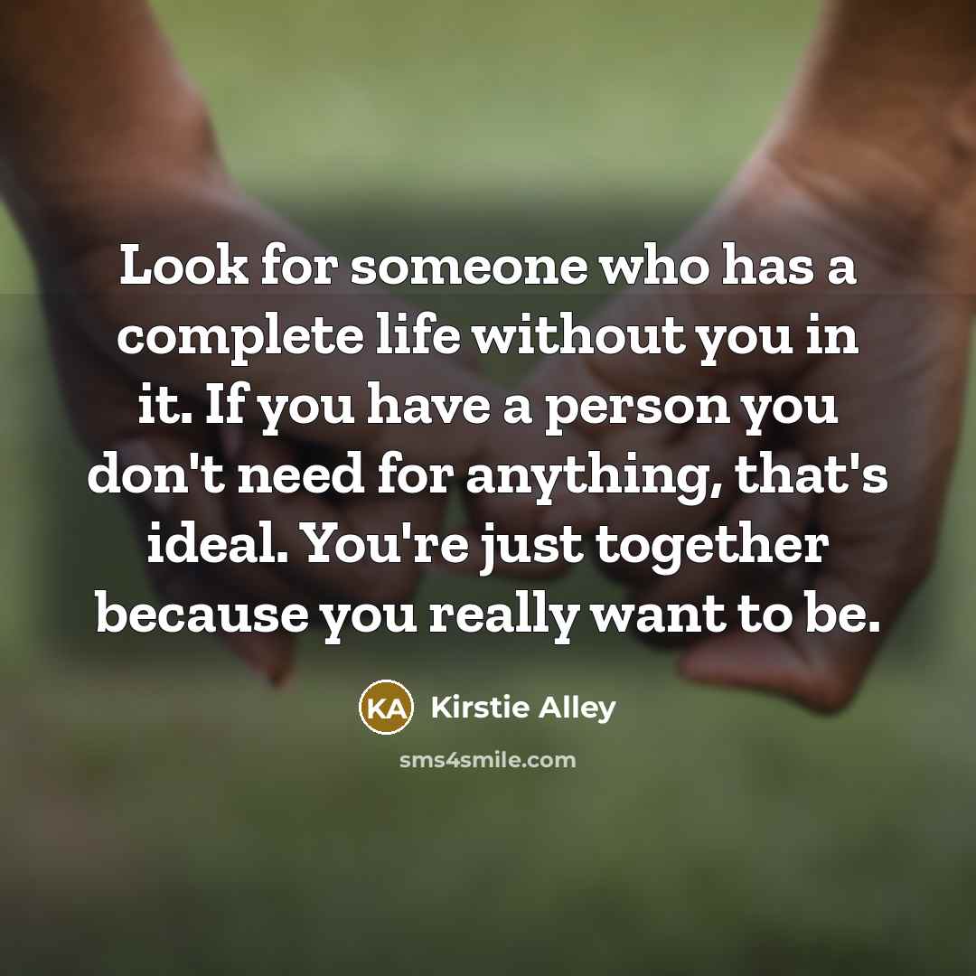 “Look for someone who has a complete life without you…” quote by Kirstie Alley