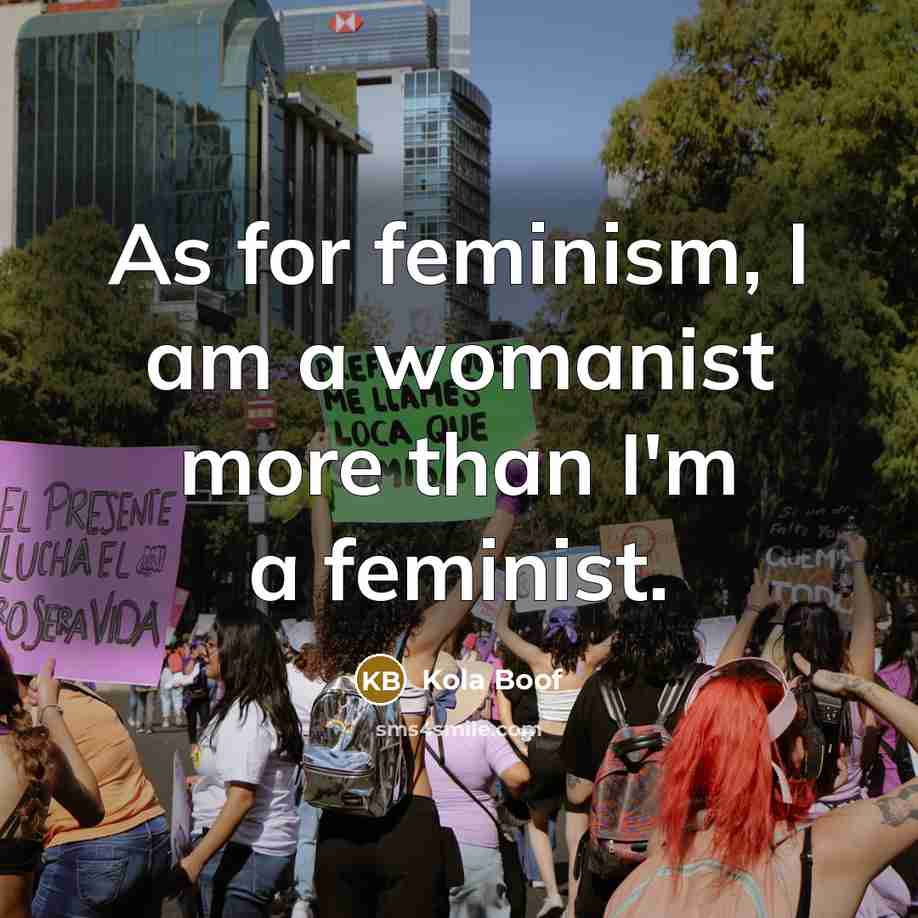 “As for feminism, I am a womanist more than I'm…” quote by Kola Boof