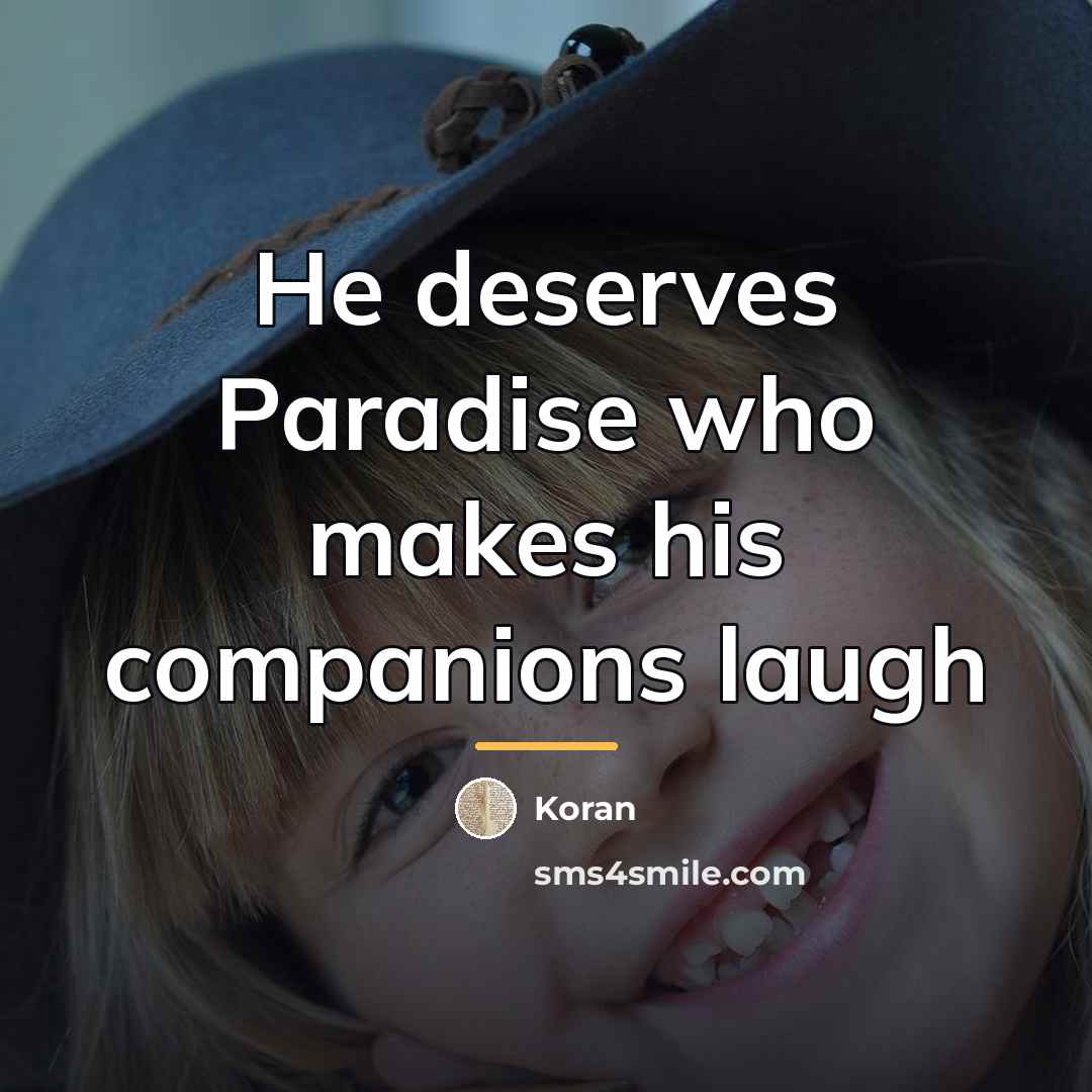 “He deserves Paradise who makes his companions laugh…” quote by Anonymous